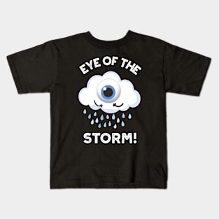 Eye Of The Storm Funny Weather Pun Kids T-Shirt